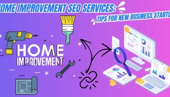 Home Improvement SEO Services: Tips for New Business Startup