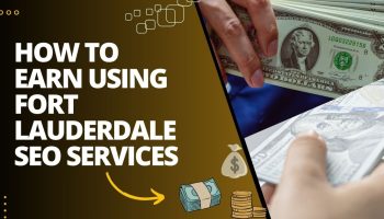 How to Earn Using Fort Lauderdale SEO Services