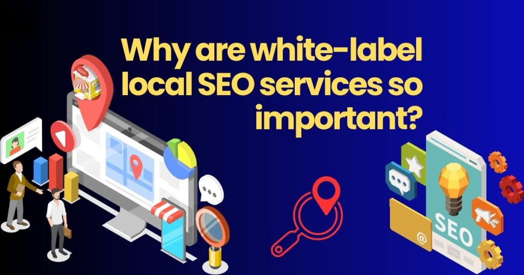 The Best White Label Local SEO Services to Make Your Clients More Visible