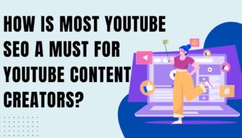 How is Most YouTube SEO a Must for YouTube Content Creators?