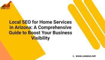 Local SEO for Home Services in Arizona: A Comprehensive Guide to Boost Your Business Visibility