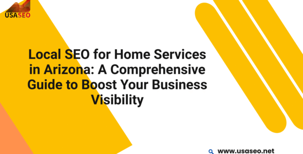 Local SEO for Home Services in Arizona: A Comprehensive Guide to Boost Your Business Visibility
